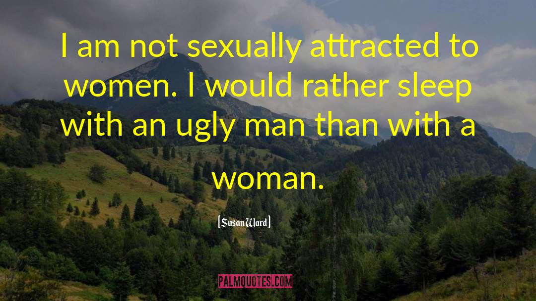 Ugly Man quotes by Susan Ward