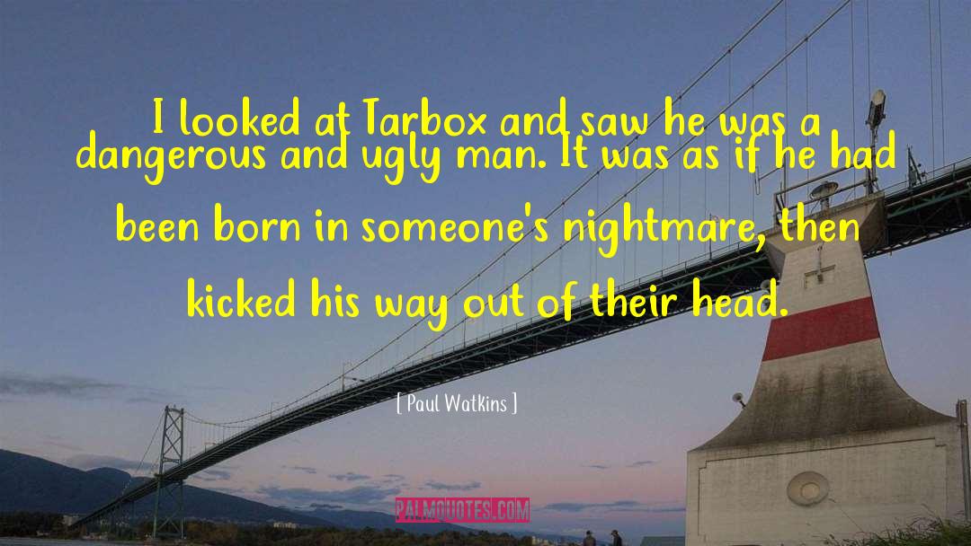 Ugly Man quotes by Paul Watkins