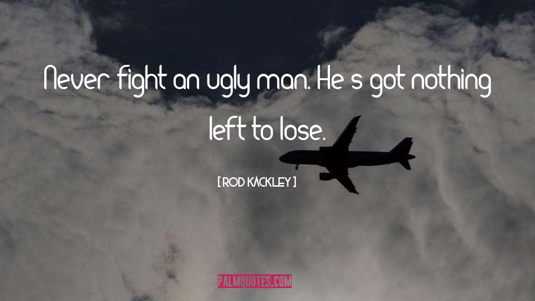 Ugly Man quotes by Rod Kackley