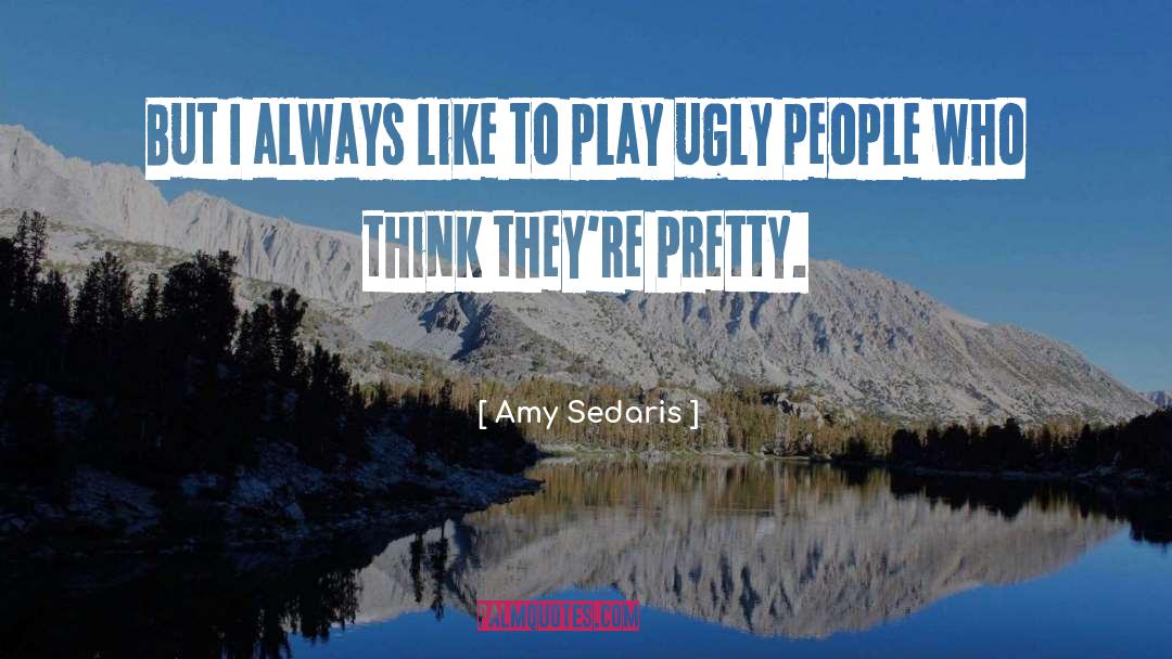 Ugly People quotes by Amy Sedaris