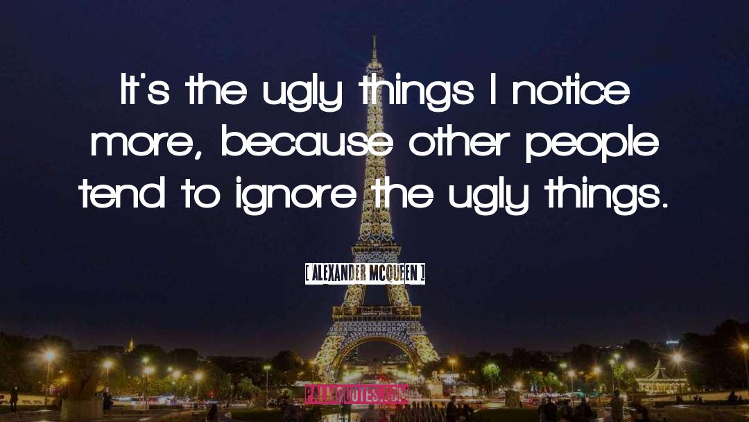 Ugly Things quotes by Alexander McQueen