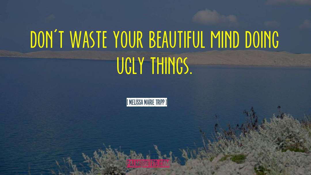 Ugly Things quotes by Melissa Marie Tripp