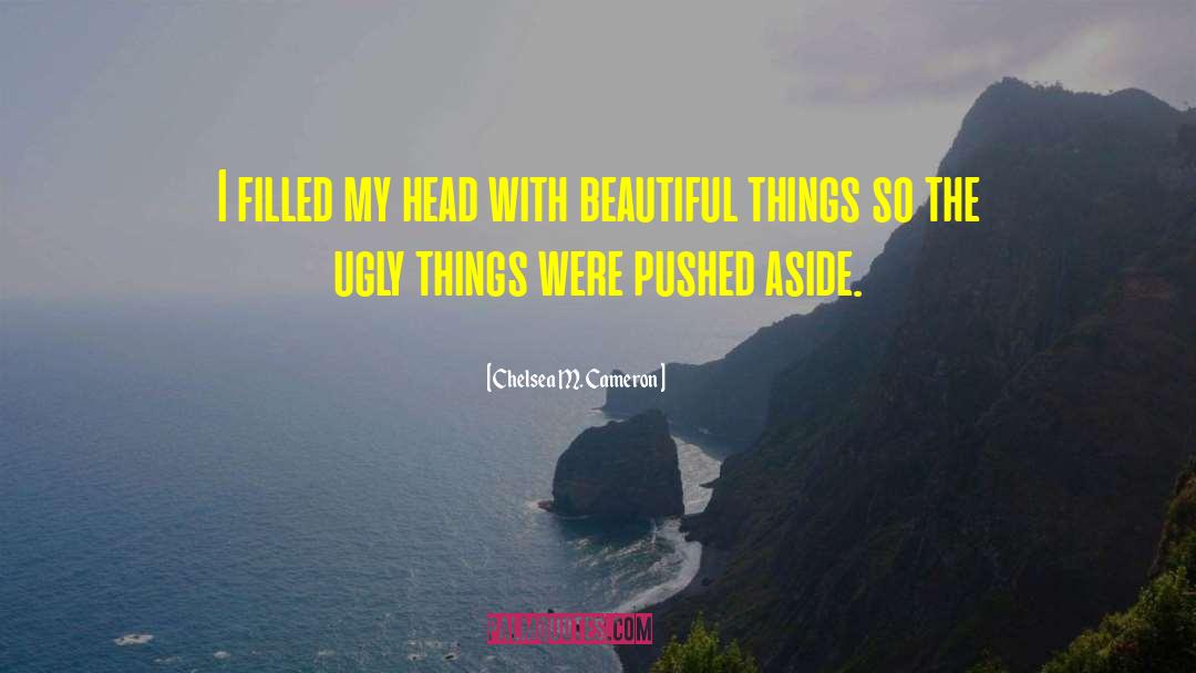 Ugly Things quotes by Chelsea M. Cameron