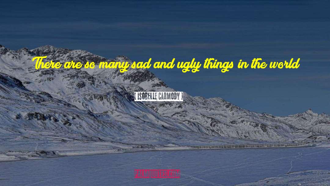 Ugly Things quotes by Isobelle Carmody