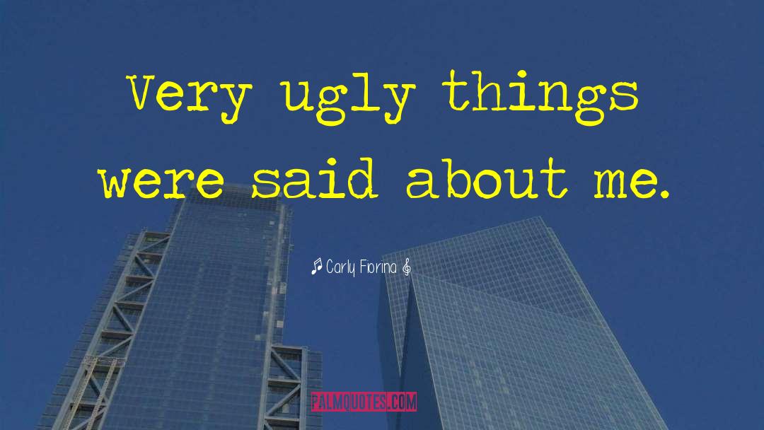 Ugly Things quotes by Carly Fiorina