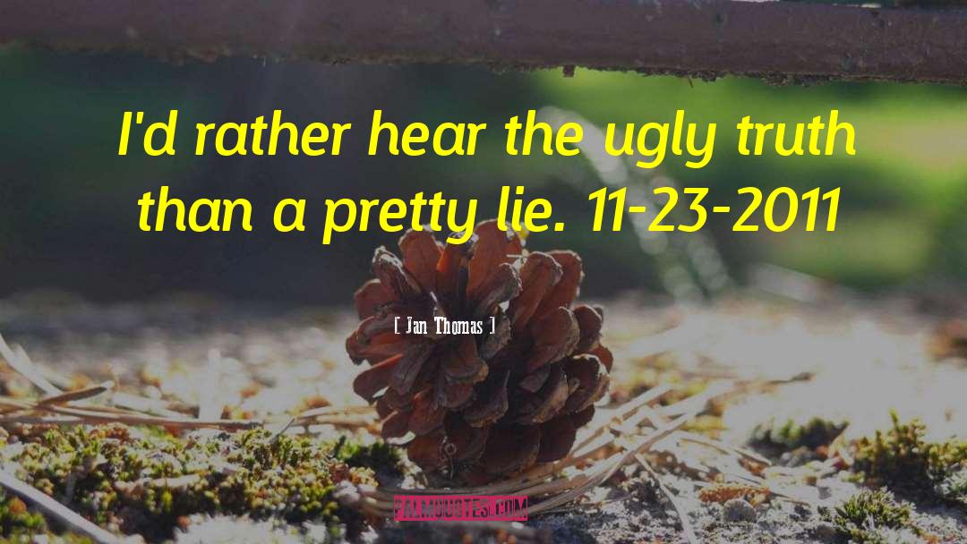 Ugly Truth quotes by Jan Thomas