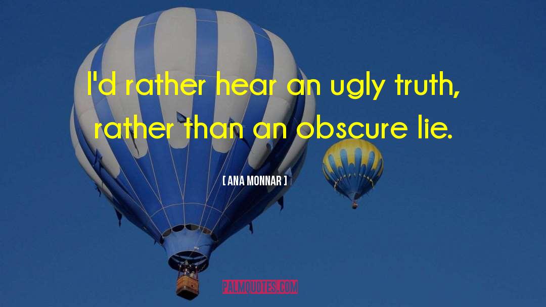 Ugly Truth quotes by Ana Monnar