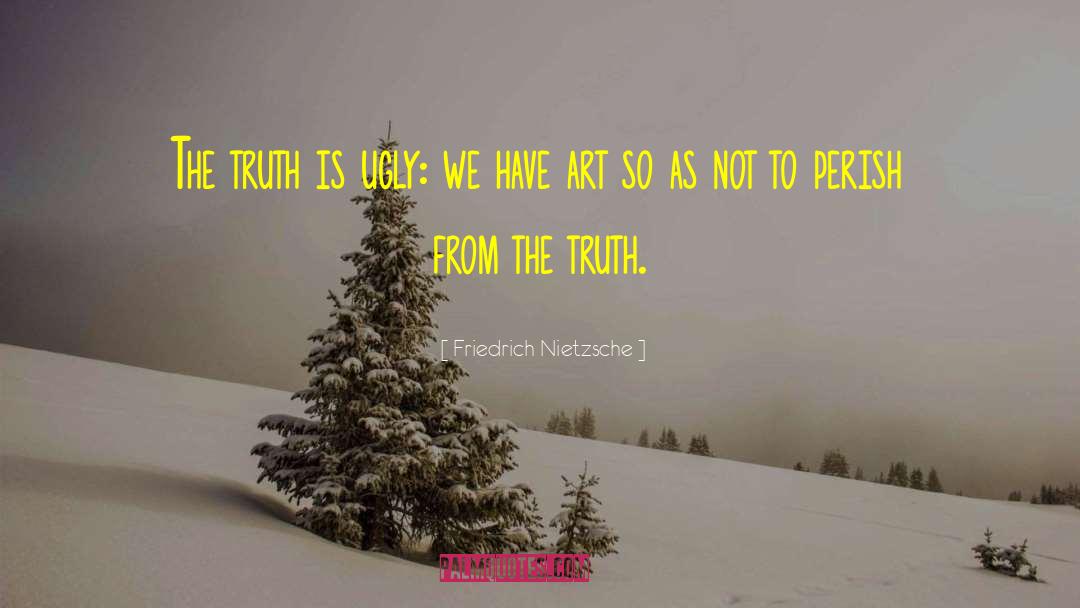Ugly Truth quotes by Friedrich Nietzsche