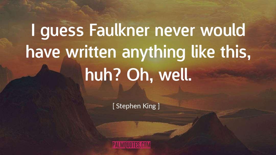 Uh Huh quotes by Stephen King