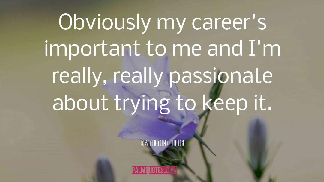 Uhhs Careers quotes by Katherine Heigl