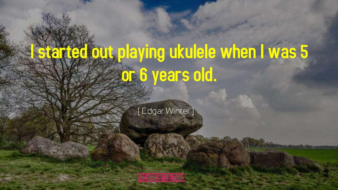 Ukulele quotes by Edgar Winter