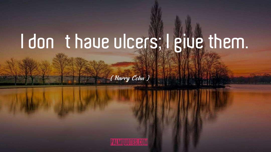 Ulcers quotes by Harry Cohn