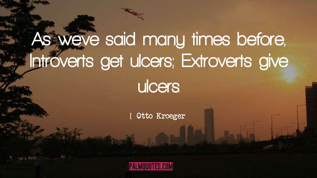 Ulcers quotes by Otto Kroeger