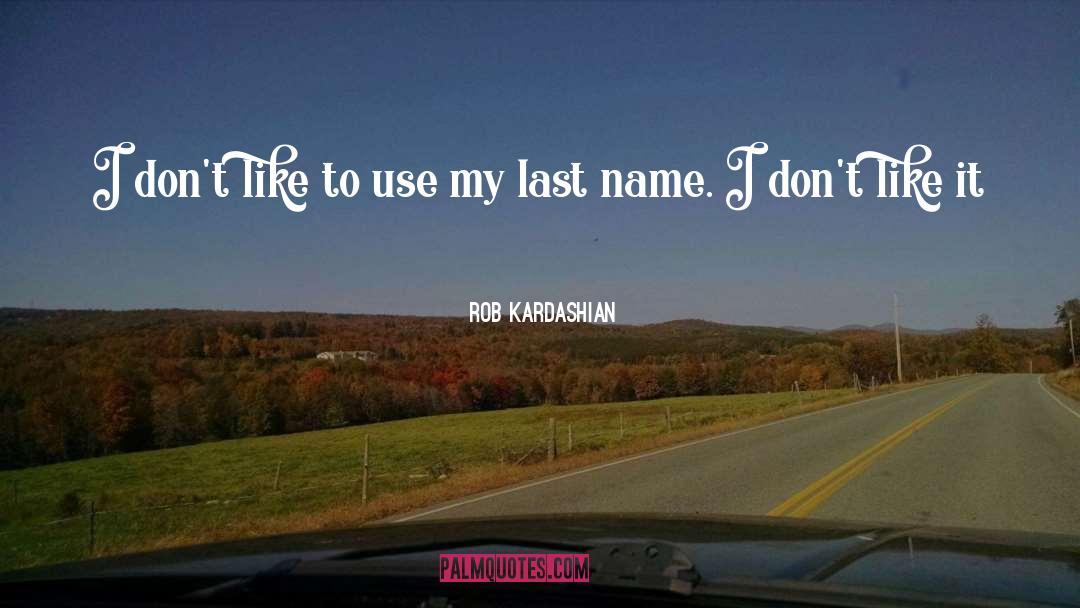 Ulloa Last Name quotes by Rob Kardashian