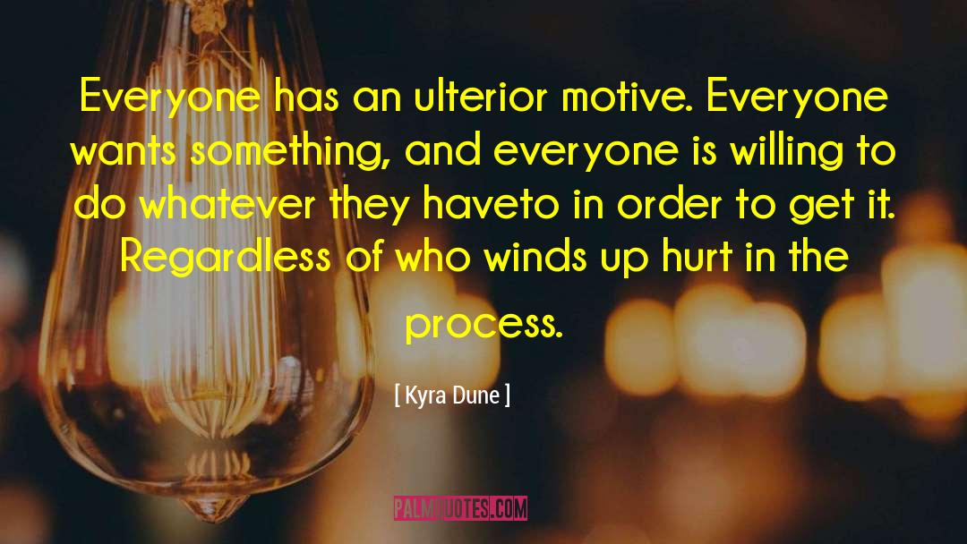 Ulterior Motive quotes by Kyra Dune