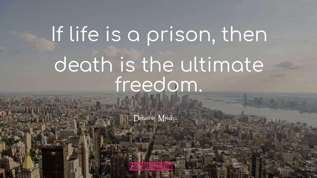 Ultimate Freedom quotes by Debasish Mridha