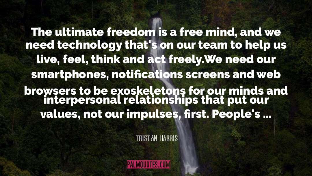 Ultimate Freedom quotes by Tristan Harris