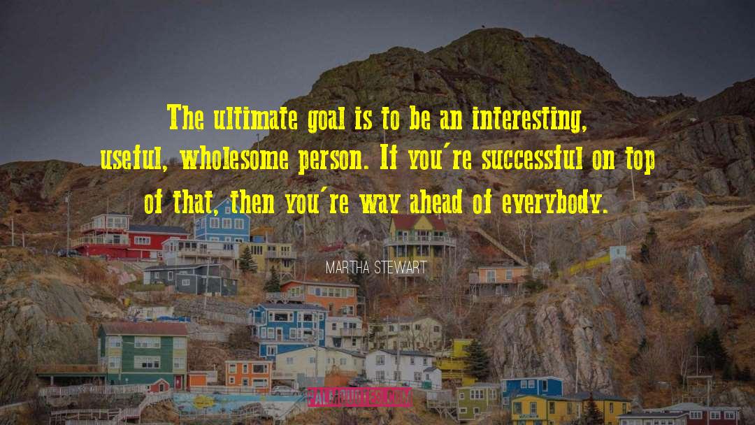 Ultimate Goal quotes by Martha Stewart