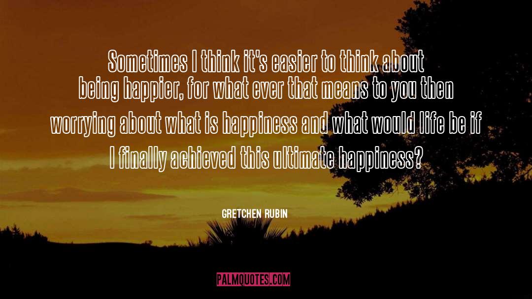 Ultimate Happiness quotes by Gretchen Rubin