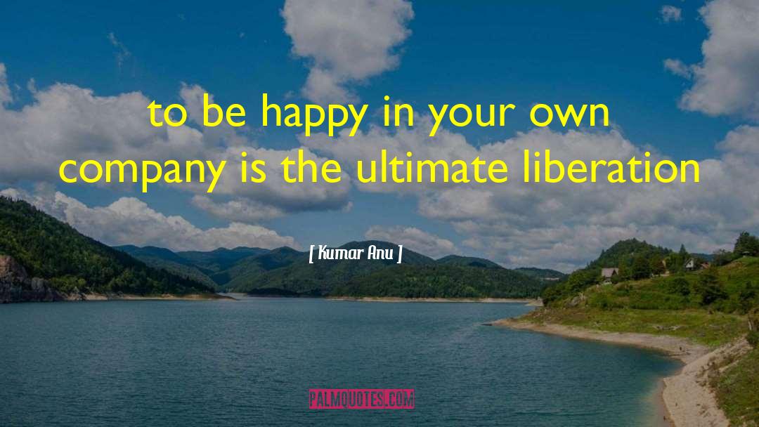 Ultimate Libration quotes by Kumar Anu