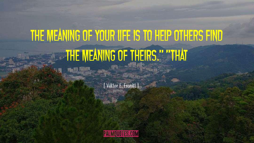 Ultimate Meaning Of Life quotes by Viktor E. Frankl