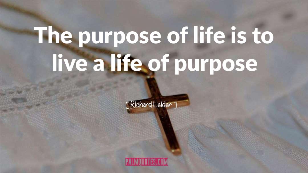 Ultimate Purpose Of Life quotes by Richard Leider