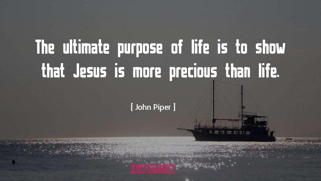 Ultimate Purpose Of Life quotes by John Piper