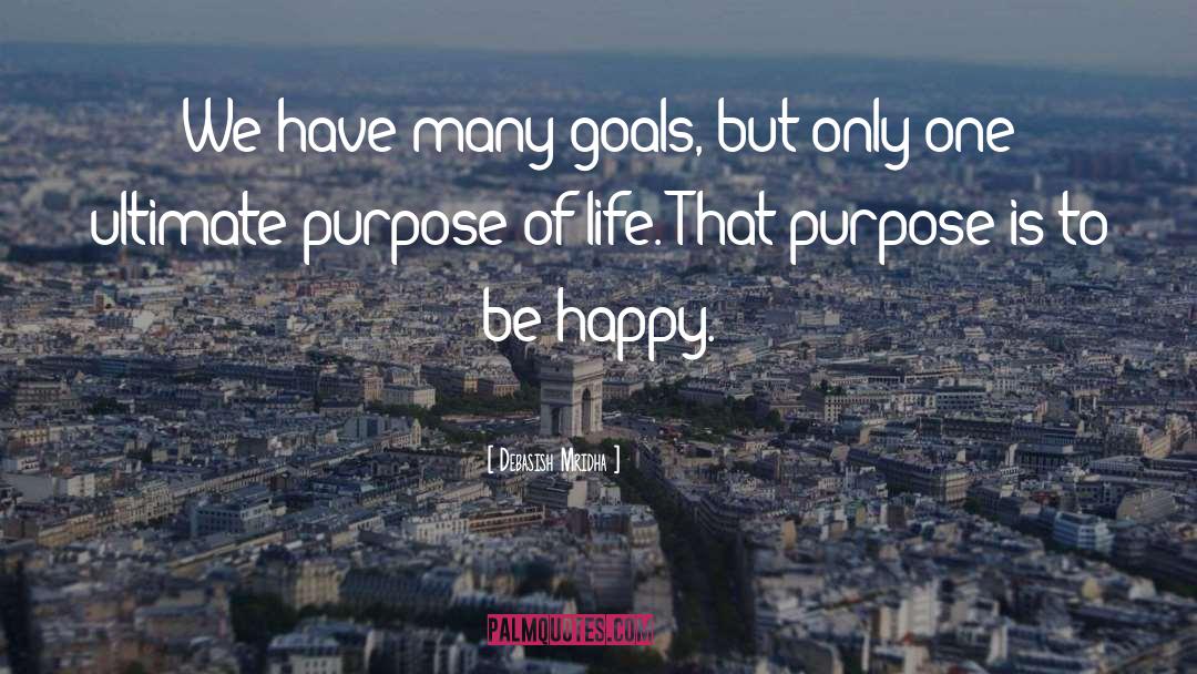 Ultimate Purpose Of Life quotes by Debasish Mridha