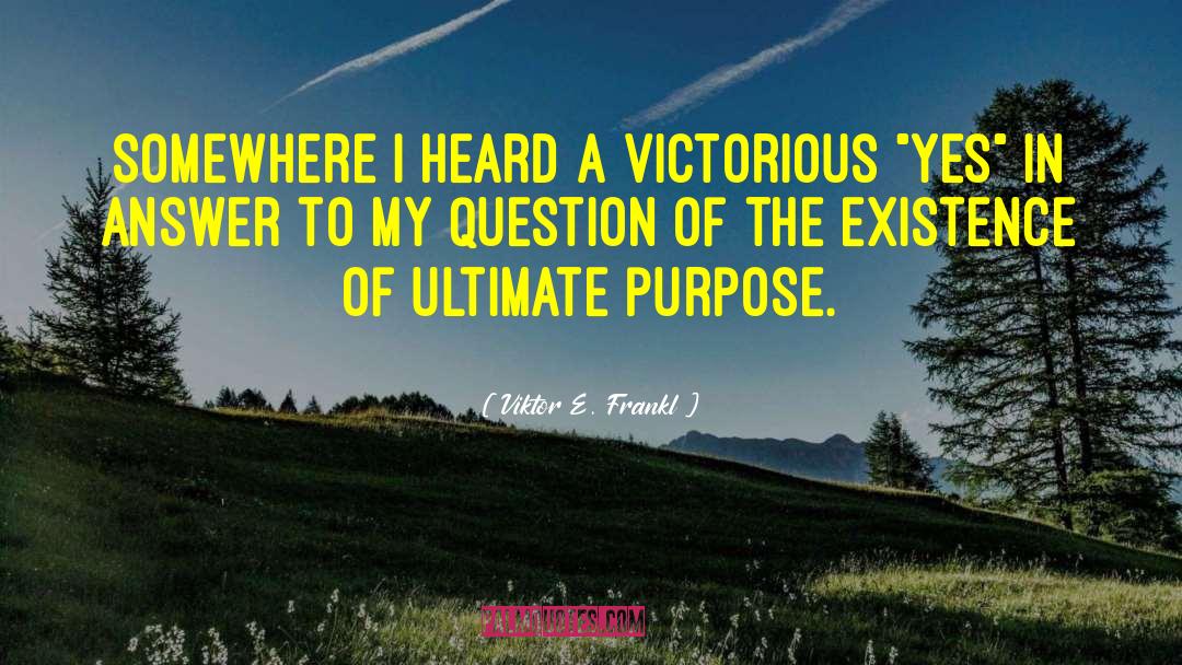 Ultimate Purpose quotes by Viktor E. Frankl