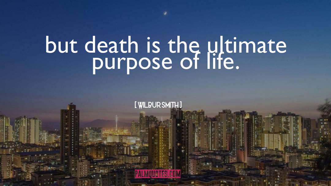 Ultimate Purpose quotes by Wilbur Smith
