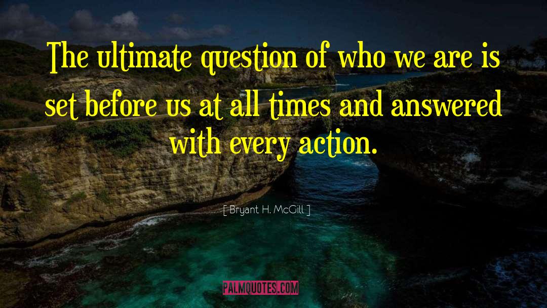 Ultimate Questions quotes by Bryant H. McGill