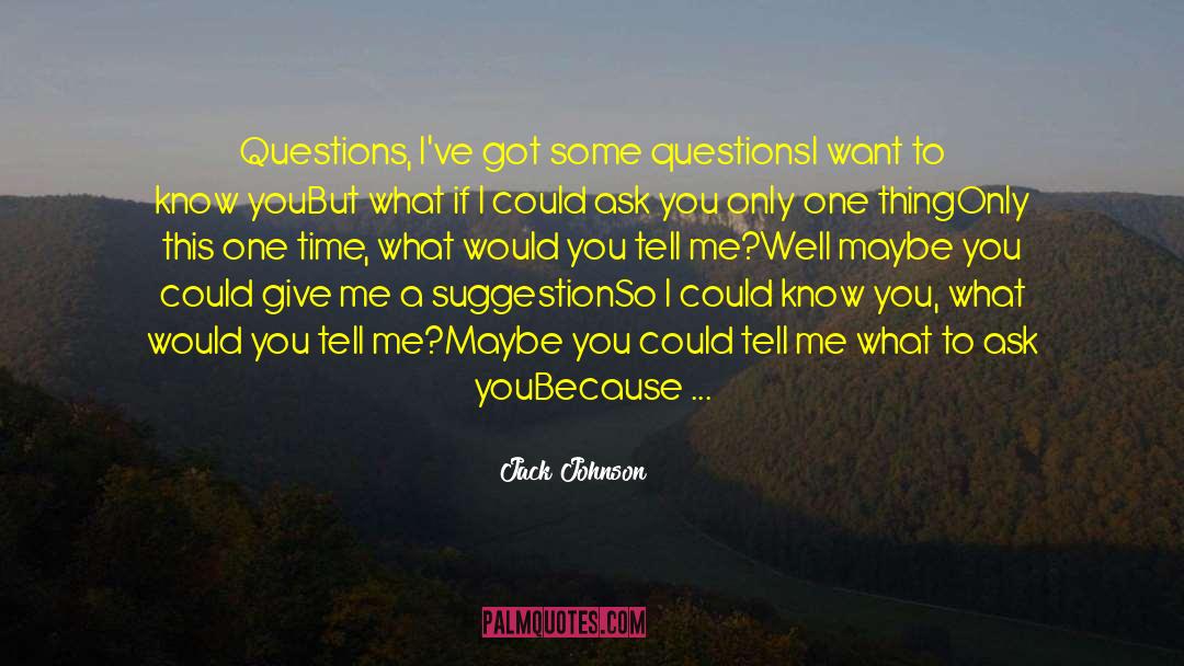 Ultimate Questions quotes by Jack Johnson