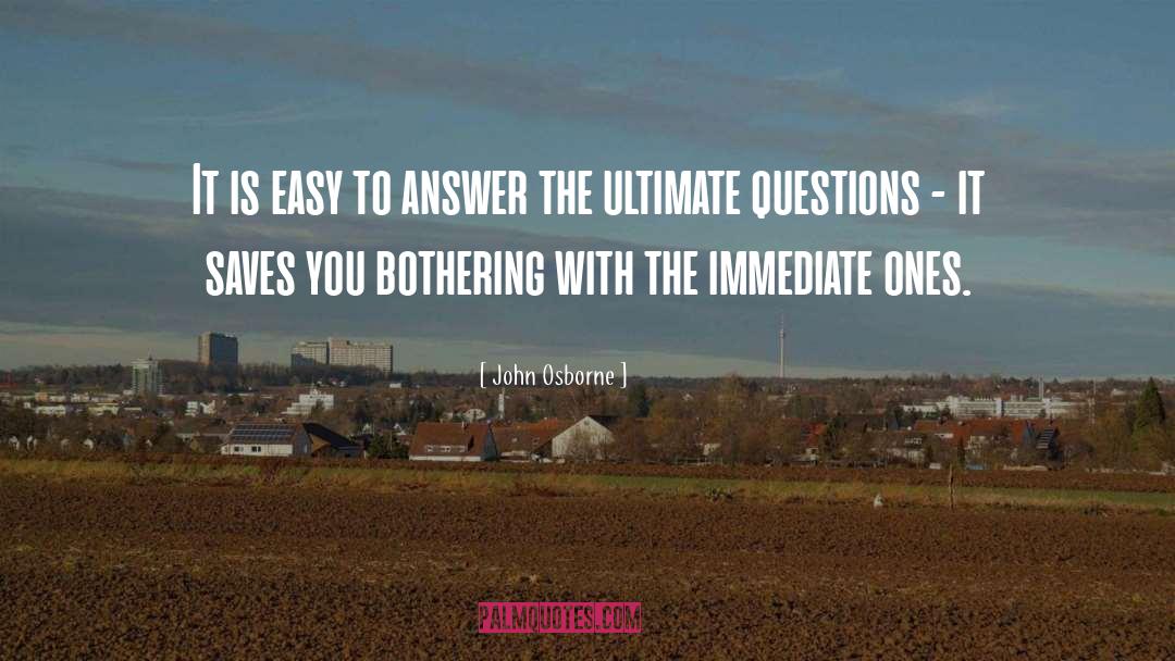 Ultimate Questions quotes by John Osborne