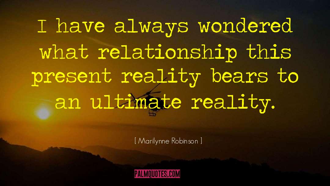 Ultimate Reality quotes by Marilynne Robinson