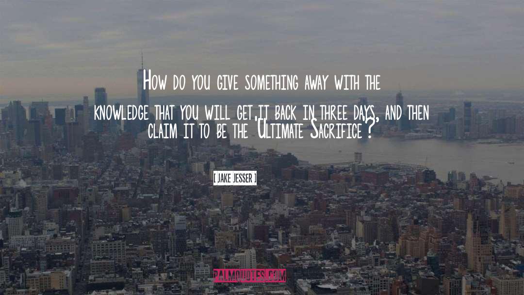 Ultimate Sacrifice quotes by Jake Jesser