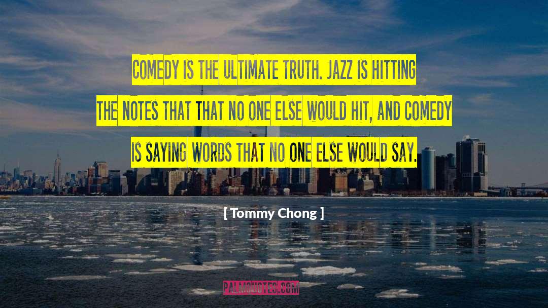 Ultimate Truth quotes by Tommy Chong