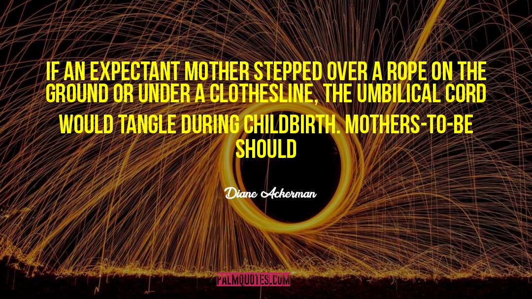 Umbilical Cord quotes by Diane Ackerman