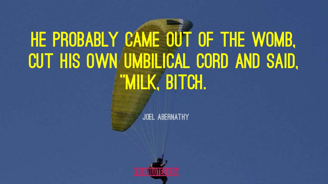 Umbilical Cord Related quotes by Joel Abernathy