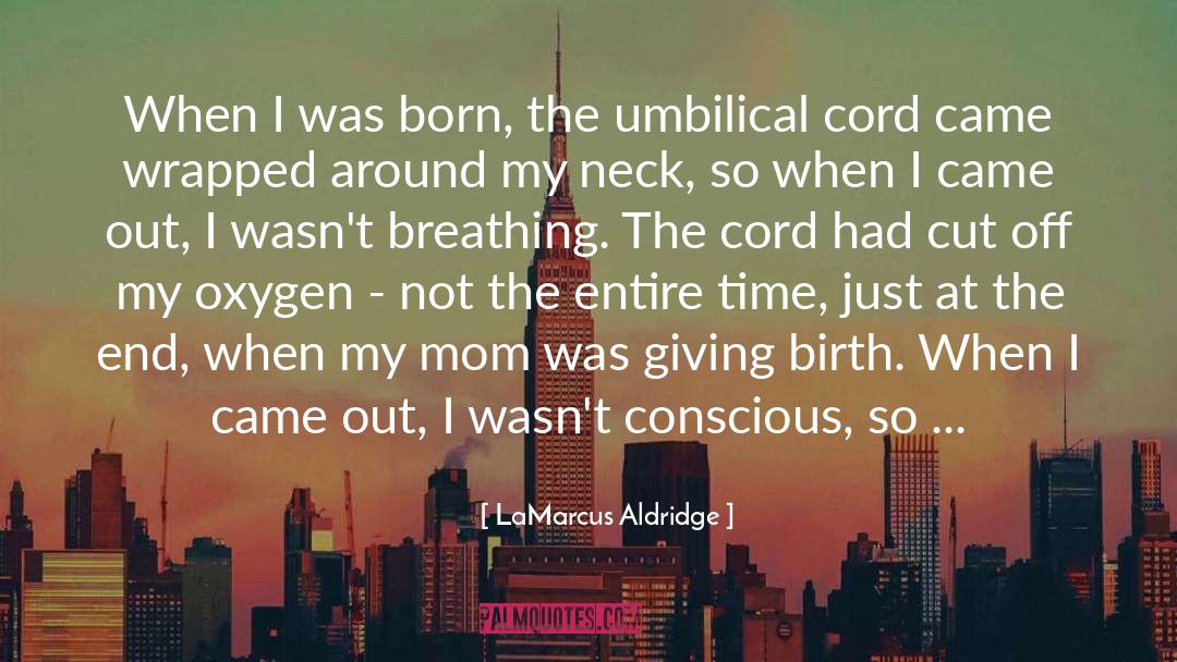 Umbilical Cord Related quotes by LaMarcus Aldridge