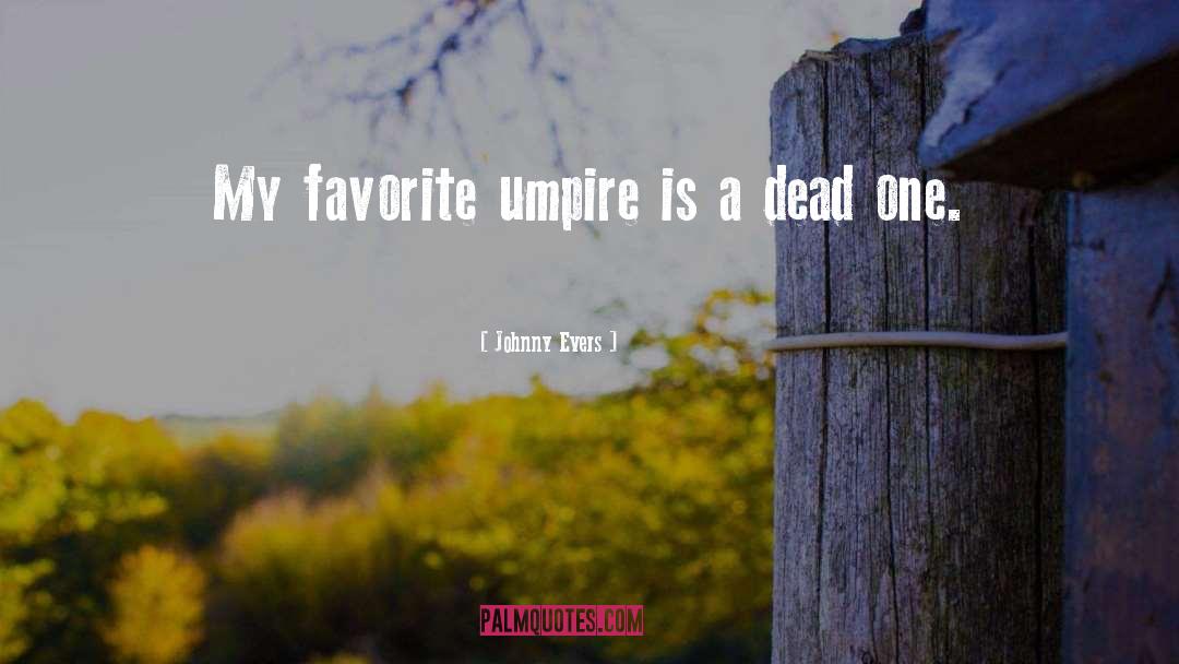 Umpires quotes by Johnny Evers