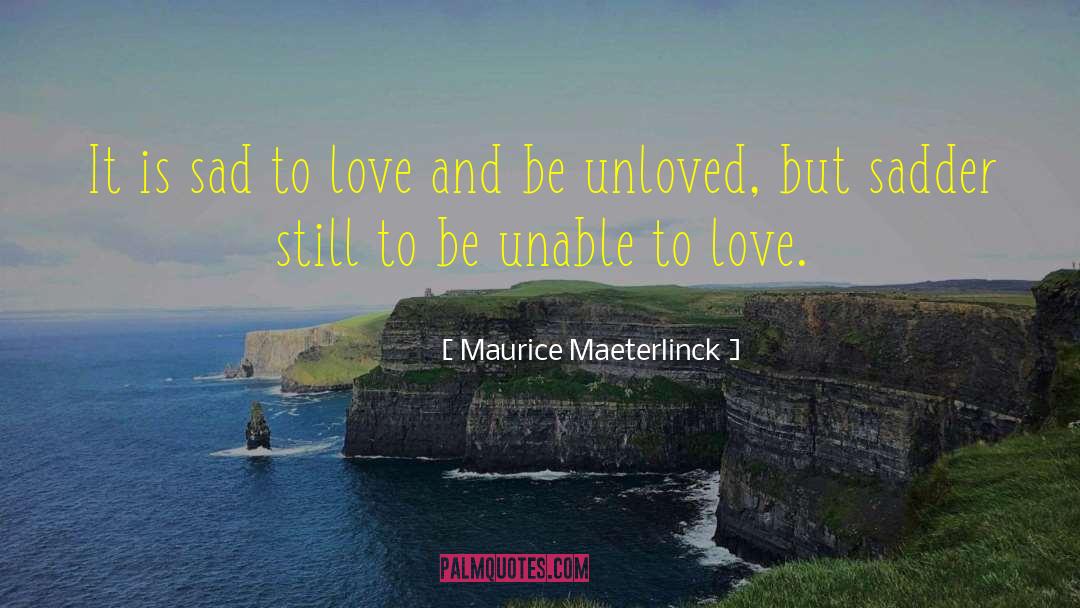 Unable To Love quotes by Maurice Maeterlinck