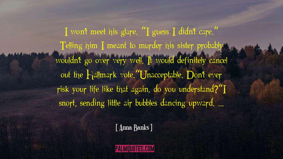 Unacceptable Shocking quotes by Anna Banks