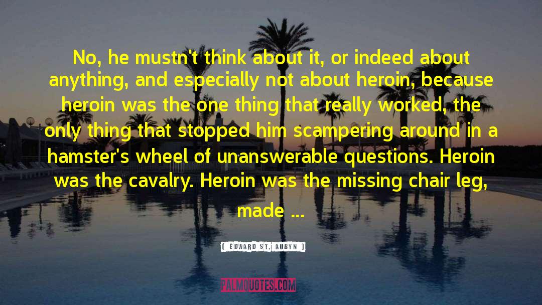 Unanswerable Questions quotes by Edward St. Aubyn