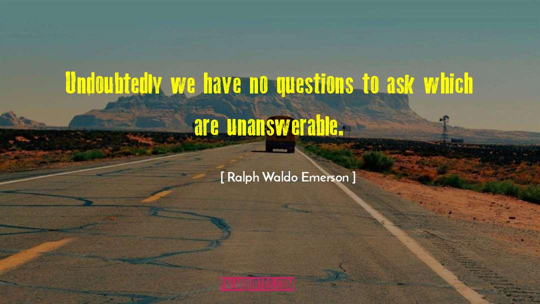 Unanswerable quotes by Ralph Waldo Emerson