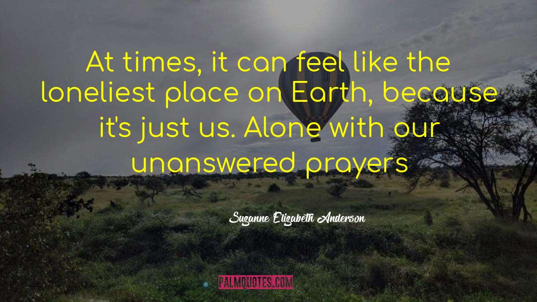 Unanswered Prayers quotes by Suzanne Elizabeth Anderson