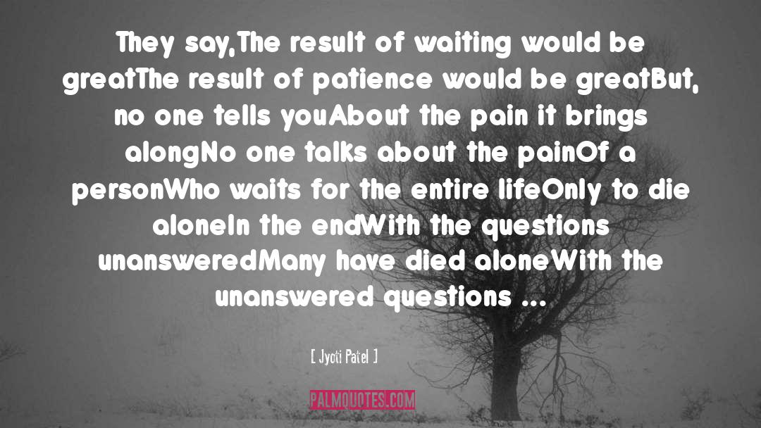 Unanswered Questions quotes by Jyoti Patel