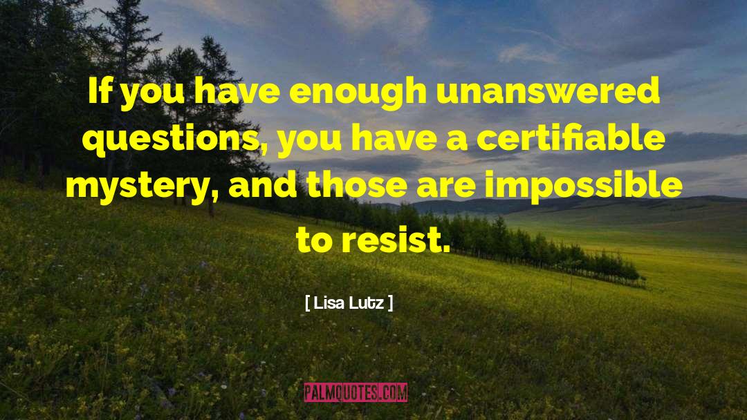 Unanswered Questions quotes by Lisa Lutz