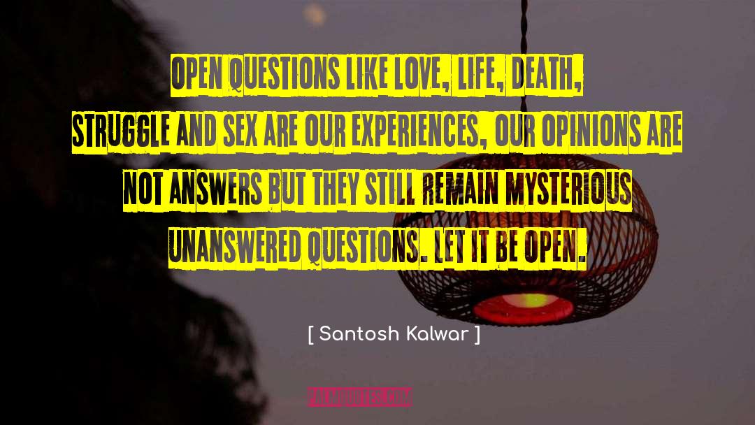 Unanswered Questions quotes by Santosh Kalwar