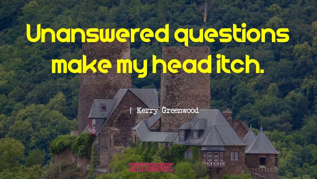 Unanswered quotes by Kerry Greenwood