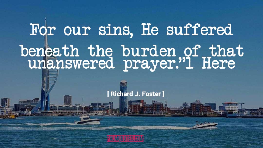 Unanswered quotes by Richard J. Foster